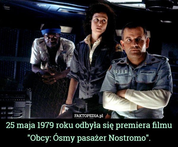 25 maja 1979 roku odbyła się premiera filmu "Obcy: Ósmy pasażer Nostromo". 