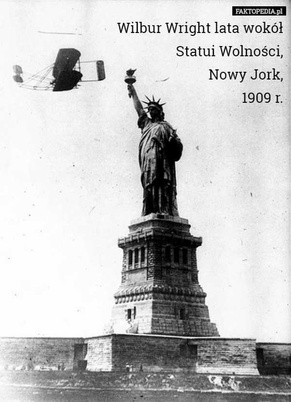 Wilbur Wright lata wokół
 Statui Wolności,
 Nowy Jork,
 1909 r. 
