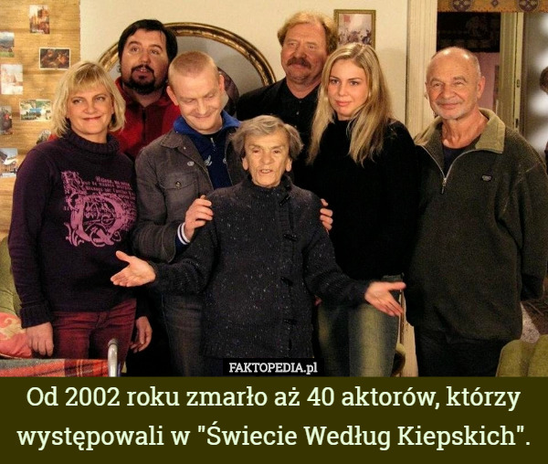 Od 2002 roku zmarło aż 40 aktorów, którzy występowali w "Świecie Według Kiepskich". 