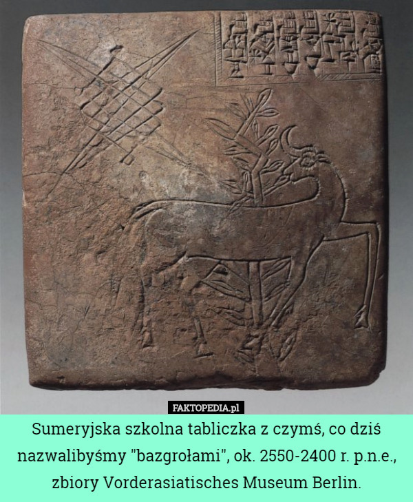 Sumeryjska szkolna tabliczka z czymś, co dziś nazwalibyśmy "bazgrołami", ok. 2550-2400 r. p.n.e., zbiory Vorderasiatisches Museum Berlin. 