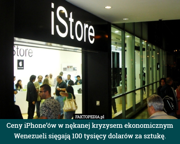 Ceny iPhone’ów w nękanej kryzysem ekonomicznym Wenezueli sięgają 100 tysięcy dolarów za sztukę. 