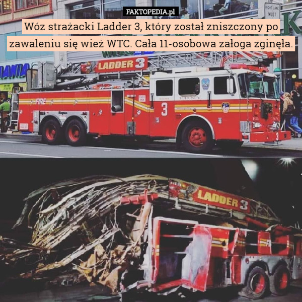 Wóz strażacki Ladder 3, który został zniszczony po zawaleniu się wież WTC. Cała 11-osobowa załoga zginęła. 
