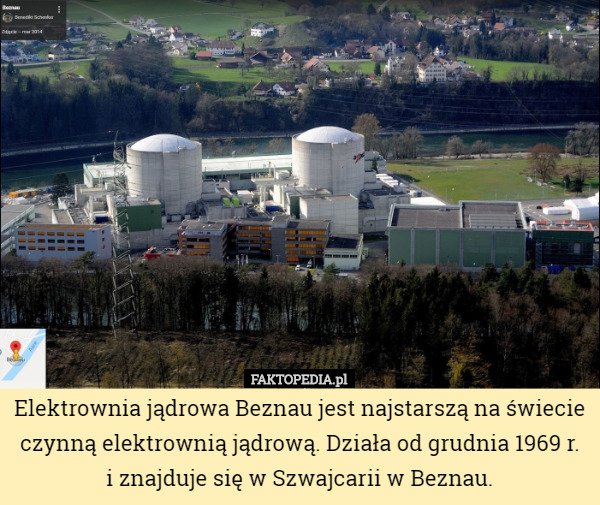 Elektrownia jądrowa Beznau jest najstarszą na świecie czynną elektrownią jądrową. Działa od grudnia 1969 r. i znajduje się w Szwajcarii w Beznau. 