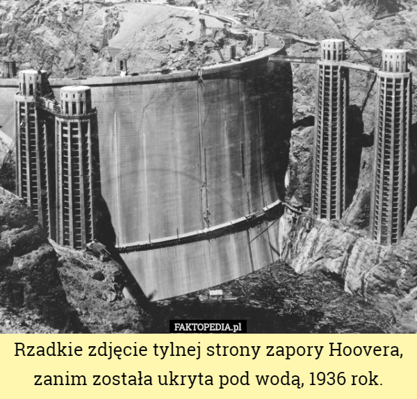 Rzadkie zdjęcie tylnej strony zapory Hoovera, zanim została ukryta pod wodą, 1936 rok. 