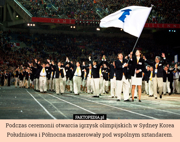 Podczas ceremonii otwarcia igrzysk olimpijskich w Sydney Korea Południowa i Północna maszerowały pod wspólnym sztandarem. 