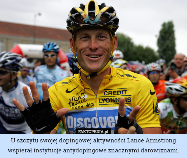 U szczytu swojej dopingowej aktywności Lance Armstrong wspierał instytucje antydopingowe znacznymi darowiznami. 