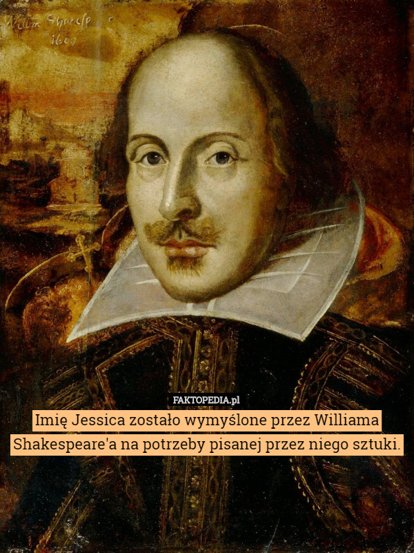 Imię Jessica zostało wymyślone przez Williama Shakespeare'a na potrzeby pisanej przez niego sztuki. 