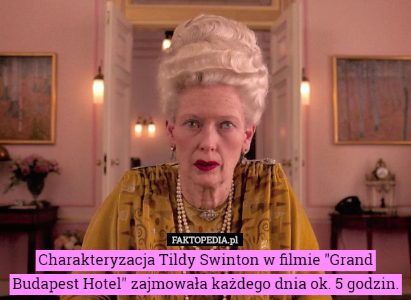 Charakteryzacja Tildy Swinton w filmie "Grand Budapest Hotel" zajmowała każdego dnia ok. 5 godzin. 