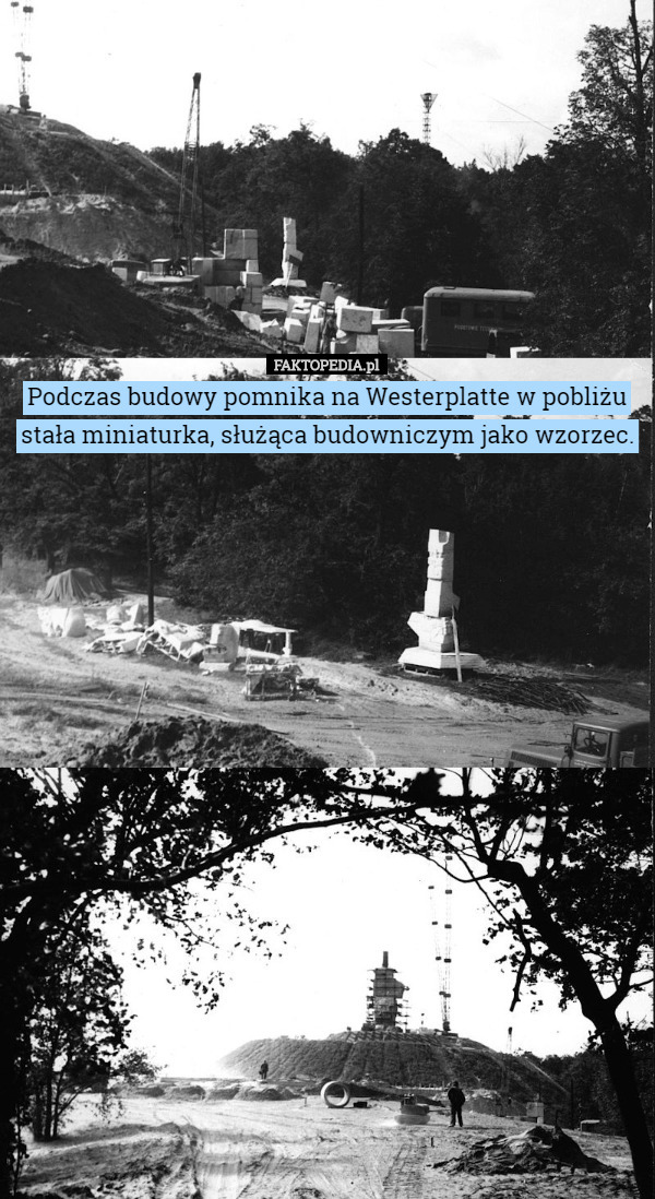Podczas budowy pomnika na Westerplatte w pobliżu stała miniaturka, służąca budowniczym jako wzorzec. 