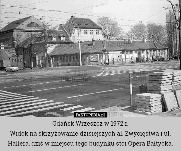 Gdańsk Wrzeszcz w 1972 r.
 Widok na skrzyżowanie dzisiejszych al. Zwycięstwa i ul. Hallera, dziś w miejscu tego budynku stoi Opera Bałtycka. 