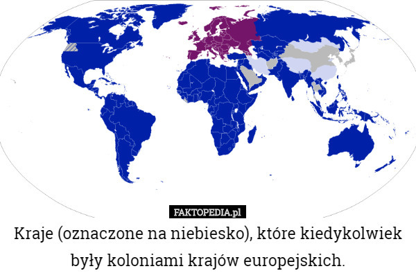Kraje (oznaczone na niebiesko), które kiedykolwiek były koloniami krajów europejskich. 