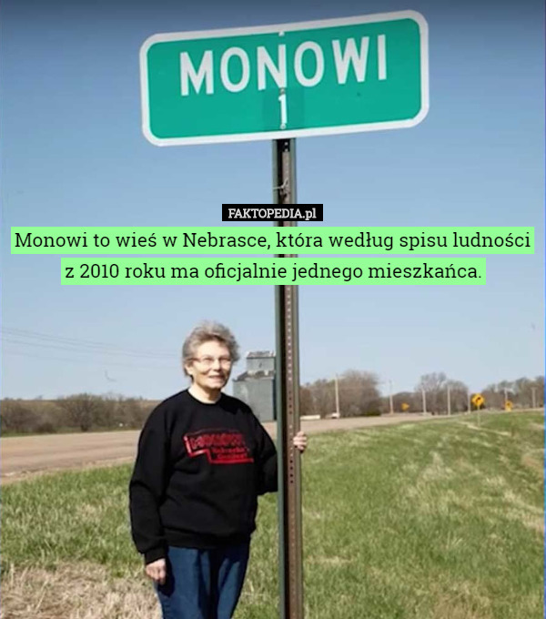 Monowi to wieś w Nebrasce, która według spisu ludności z 2010 roku ma oficjalnie jednego mieszkańca. 