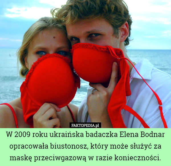 W 2009 roku ukraińska badaczka Elena Bodnar opracowała biustonosz, który może służyć za maskę przeciwgazową w razie konieczności. 