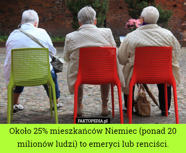 Około 25% mieszkańców Niemiec (ponad 20 milionów ludzi) to emeryci lub renciści. 