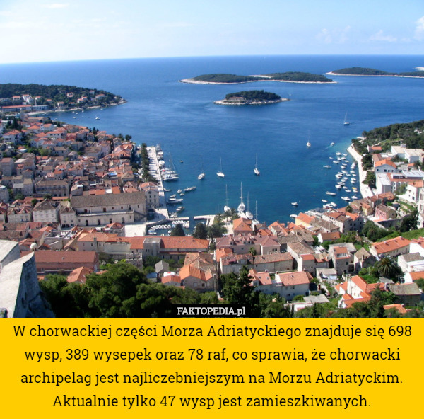 W chorwackiej części Morza Adriatyckiego znajduje się 698 wysp, 389 wysepek oraz 78 raf, co sprawia, że chorwacki archipelag jest najliczebniejszym na Morzu Adriatyckim. Aktualnie tylko 47 wysp jest zamieszkiwanych. 
