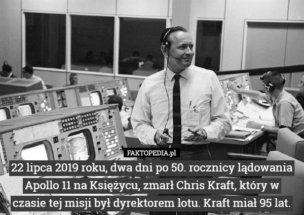 22 lipca 2019 roku, dwa dni po 50. rocznicy lądowania Apollo 11 na Księżycu, zmarł Chris Kraft, który w czasie tej misji był dyrektorem lotu. Kraft miał 95 lat. 