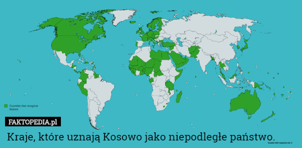 Kraje, które uznają Kosowo jako niepodległe państwo. 