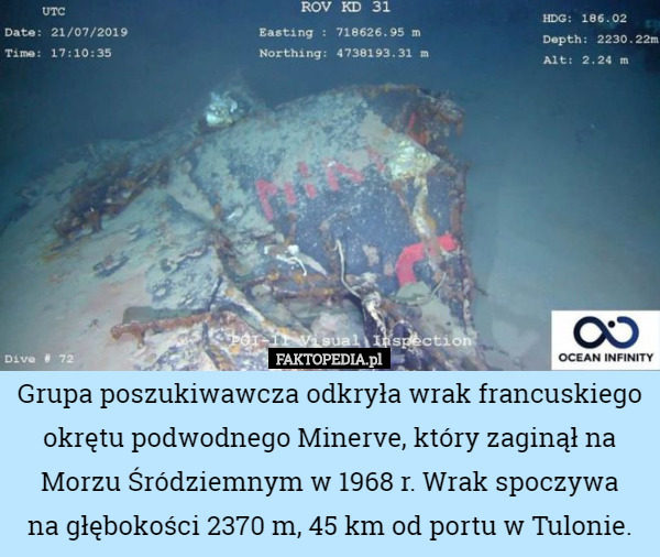 Grupa poszukiwawcza odkryła wrak francuskiego okrętu podwodnego Minerve, który zaginął na Morzu Śródziemnym w 1968 r. Wrak spoczywa
 na głębokości 2370 m, 45 km od portu w Tulonie. 