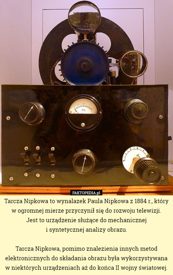 Tarcza Nipkowa to wynalazek Paula Nipkowa z 1884 r., który w ogromnej mierze przyczynił się do rozwoju telewizji.
 Jest to urządzenie służące do mechanicznej
 i syntetycznej analizy obrazu.

Tarcza Nipkowa, pomimo znalezienia innych metod elektronicznych do składania obrazu była wykorzystywana w niektórych urządzeniach aż do końca II wojny światowej. 