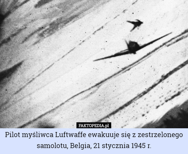 Pilot myśliwca Luftwaffe ewakuuje się z zestrzelonego samolotu, Belgia, 21 stycznia 1945 r. 