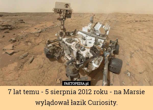 7 lat temu - 5 sierpnia 2012 roku - na Marsie wylądował łazik Curiosity. 