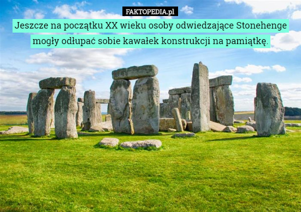 Jeszcze na początku XX wieku osoby odwiedzające Stonehenge mogły odłupać sobie kawałek konstrukcji na pamiątkę. 