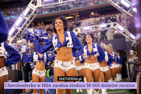 Cheerleaderka w NBA zarabia średnio 56 000 dolarów rocznie. 