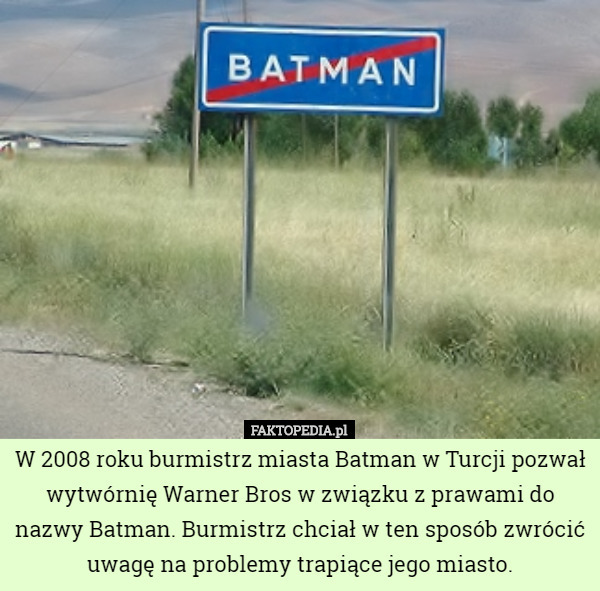W 2008 roku burmistrz miasta Batman w Turcji pozwał wytwórnię Warner Bros w związku z prawami do nazwy Batman. Burmistrz chciał w ten sposób zwrócić uwagę na problemy trapiące jego miasto. 