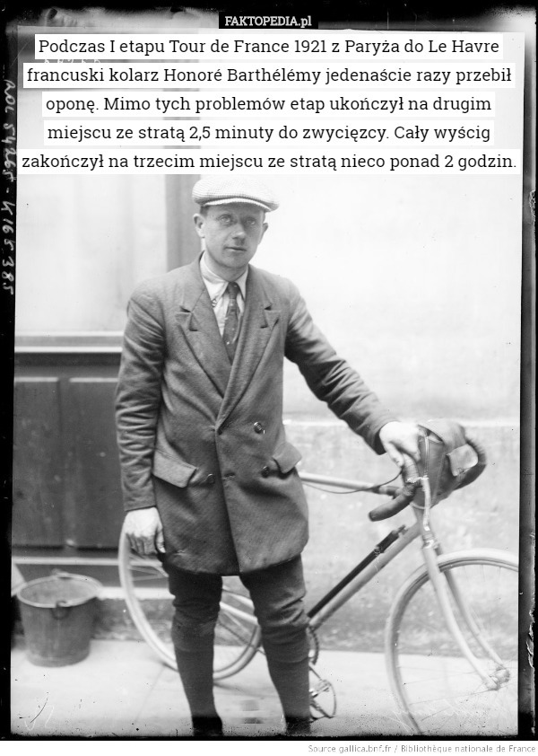 Podczas I etapu Tour de France 1921 z Paryża do Le Havre francuski kolarz Honoré Barthélémy jedenaście razy przebił oponę. Mimo tych problemów etap ukończył na drugim miejscu ze stratą 2,5 minuty do zwycięzcy. Cały wyścig zakończył na trzecim miejscu ze stratą nieco ponad 2 godzin. 