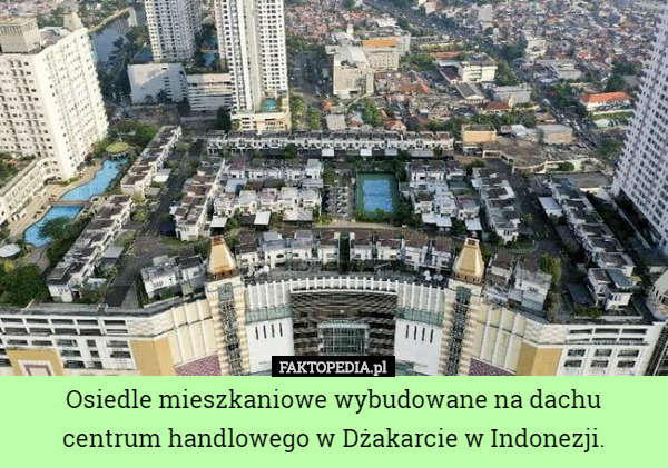 Osiedle mieszkaniowe wybudowane na dachu centrum handlowego w Dżakarcie w Indonezji. 