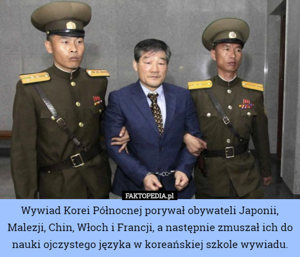 Wywiad Korei Północnej porywał obywateli Japonii, Malezji, Chin, Włoch i Francji, a następnie zmuszał ich do nauki ojczystego języka w koreańskiej szkole wywiadu. 
