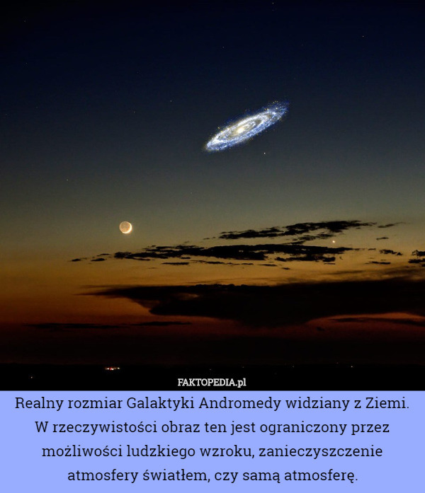 Realny rozmiar Galaktyki Andromedy widziany z Ziemi. W rzeczywistości obraz ten jest ograniczony przez możliwości ludzkiego wzroku, zanieczyszczenie atmosfery światłem, czy samą atmosferę. 