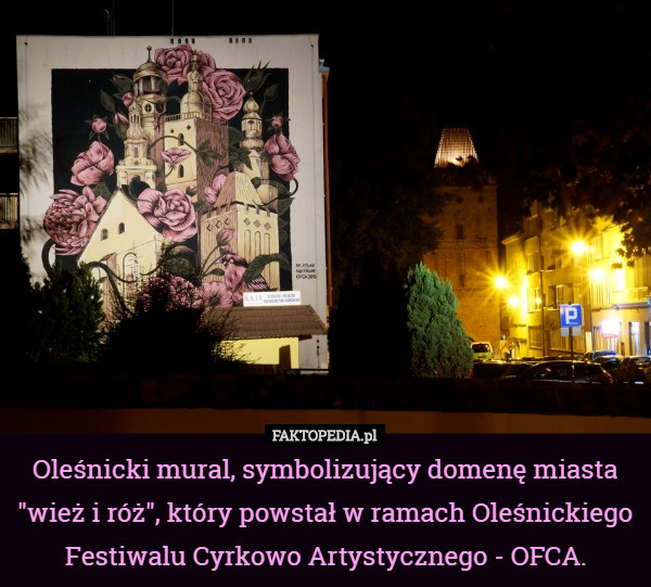 Oleśnicki mural, symbolizujący domenę miasta "wież i róż", który powstał w ramach Oleśnickiego Festiwalu Cyrkowo Artystycznego - OFCA. 