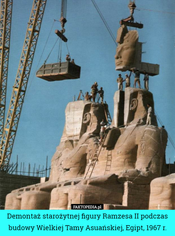 Demontaż starożytnej figury Ramzesa II podczas budowy Wielkiej Tamy Asuańskiej, Egipt, 1967 r. 