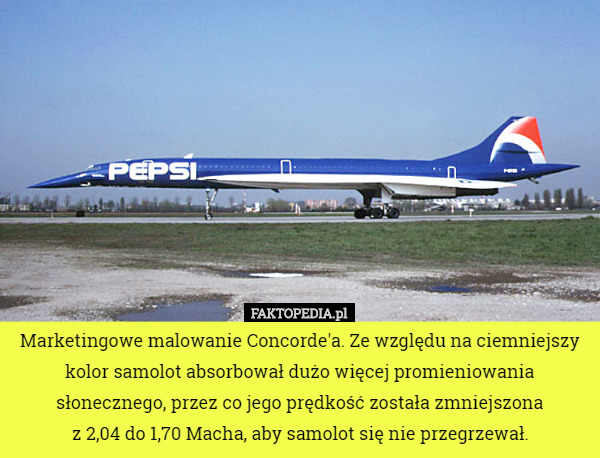 Marketingowe malowanie Concorde'a. Ze względu na ciemniejszy kolor samolot absorbował dużo więcej promieniowania słonecznego, przez co jego prędkość została zmniejszona
 z 2,04 do 1,70 Macha, aby samolot się nie przegrzewał. 