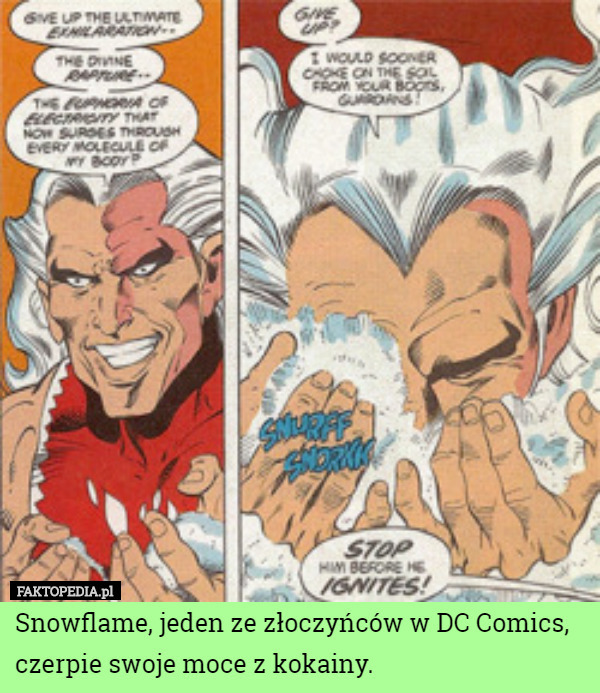 Snowflame, jeden ze złoczyńców w DC Comics, czerpie swoje moce z kokainy. 