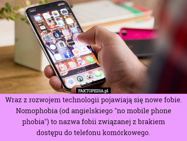Wraz z rozwojem technologii pojawiają się nowe fobie.
Nomophobia (od angielskiego "no mobile phone phobia") to nazwa fobii związanej z brakiem
 dostępu do telefonu komórkowego. 