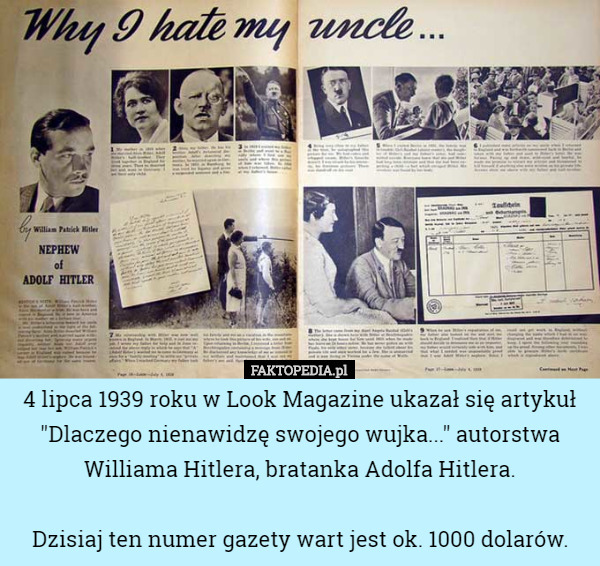 4 lipca 1939 roku w Look Magazine ukazał się artykuł "Dlaczego nienawidzę swojego wujka..." autorstwa Williama Hitlera, bratanka Adolfa Hitlera.

Dzisiaj ten numer gazety wart jest ok. 1000 dolarów. 