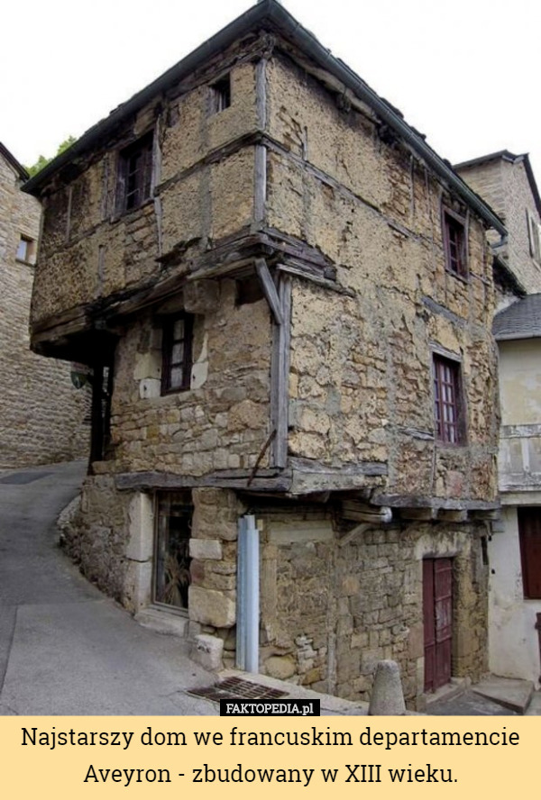 Najstarszy dom we francuskim departamencie Aveyron - zbudowany w XIII wieku. 