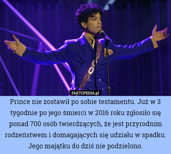 Prince nie zostawił po sobie testamentu. Już w 3 tygodnie po jego śmierci w 2016 roku zgłosiło się ponad 700 osób twierdzących, że jest przyrodnim rodzeństwem i domagających się udziału w spadku.
Jego majątku do dziś nie podzielono. 