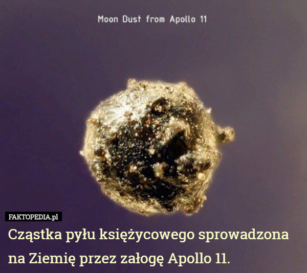 Cząstka pyłu księżycowego sprowadzona na Ziemię przez załogę Apollo 11. 