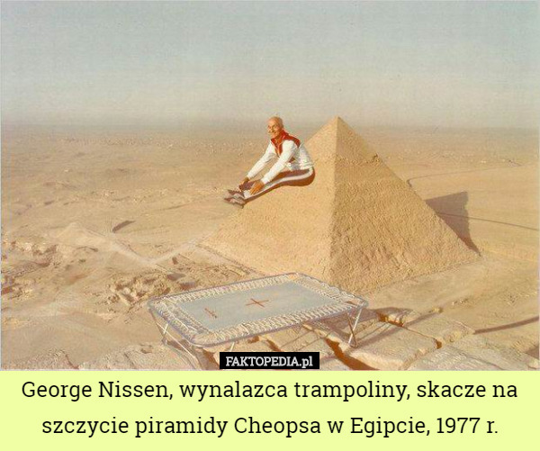 George Nissen, wynalazca trampoliny, skacze na szczycie piramidy Cheopsa w Egipcie, 1977 r. 