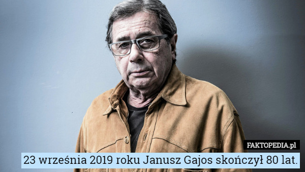 23 września 2019 roku Janusz Gajos skończył 80 lat. 