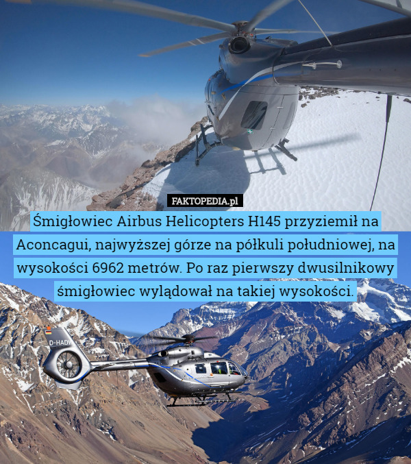 Śmigłowiec Airbus Helicopters H145 przyziemił na Aconcagui, najwyższej górze na półkuli południowej, na wysokości 6962 metrów. Po raz pierwszy dwusilnikowy śmigłowiec wylądował na takiej wysokości. 