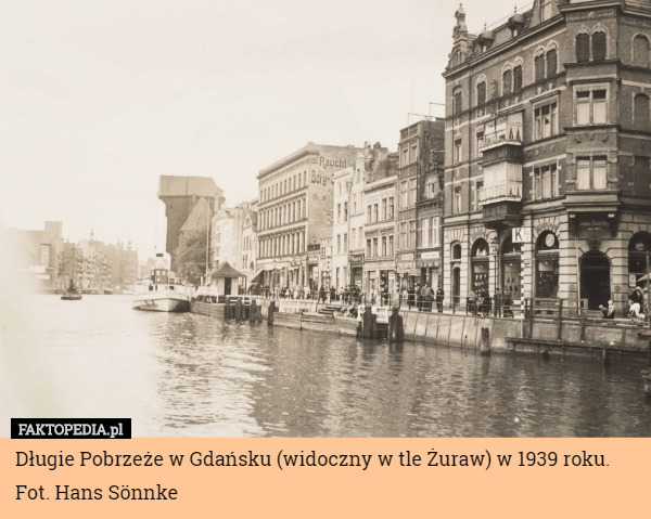 Długie Pobrzeże w Gdańsku (widoczny w tle Żuraw) w 1939 roku.
Fot. Hans Sönnke 