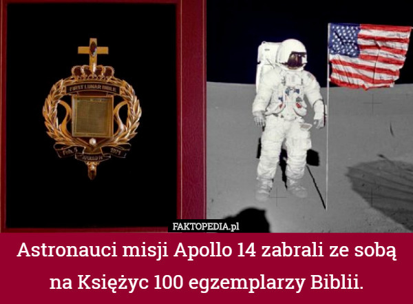 Astronauci misji Apollo 14 zabrali ze sobą na Księżyc 100 egzemplarzy Biblii. 