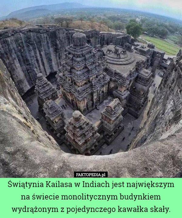 Świątynia Kailasa w Indiach jest największym na świecie monolitycznym budynkiem wydrążonym z pojedynczego kawałka skały. 