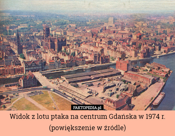 Widok z lotu ptaka na centrum Gdańska w 1974 r.
(powiększenie w źródle) 