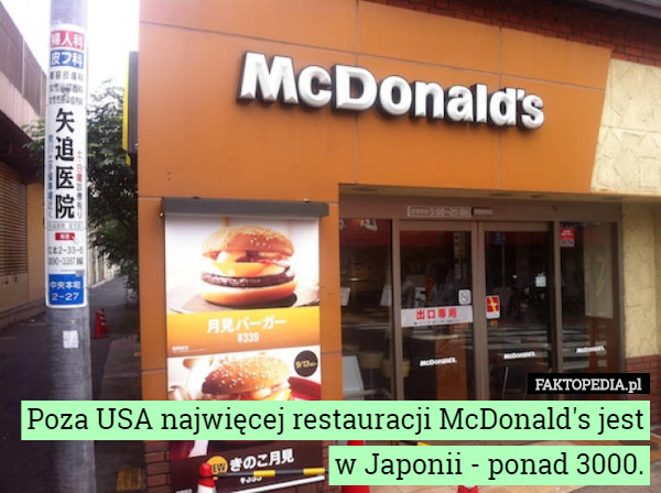 Poza USA najwięcej restauracji McDonald's jest w Japonii - ponad 3000. 