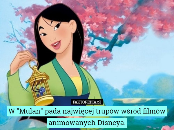 W "Mulan" pada najwięcej trupów wśród filmów animowanych Disneya. 